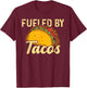 Mexican Food Fueled By Tacos Taco T-Shirt - T-Shirt | Maroon