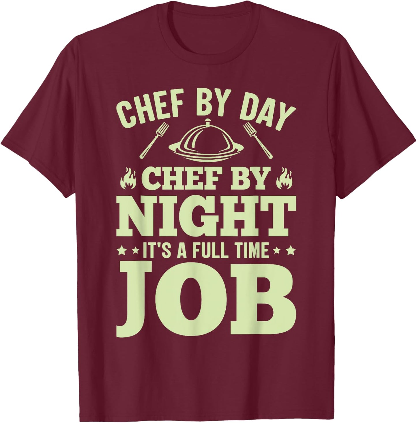 Chef By Day Chef By Night It's A Full Time Job T-Shirt - T-Shirt | Maroon