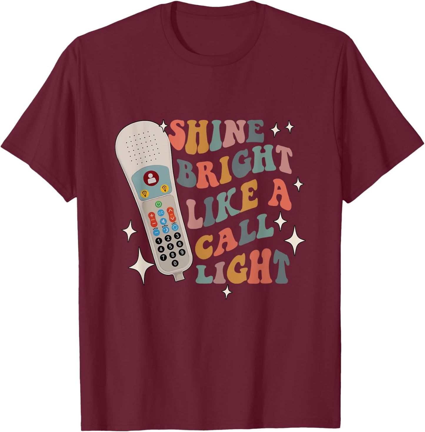 Shine Bright Like a Call Light - Sarcastic nurse T-Shirt - T-Shirt | Maroon