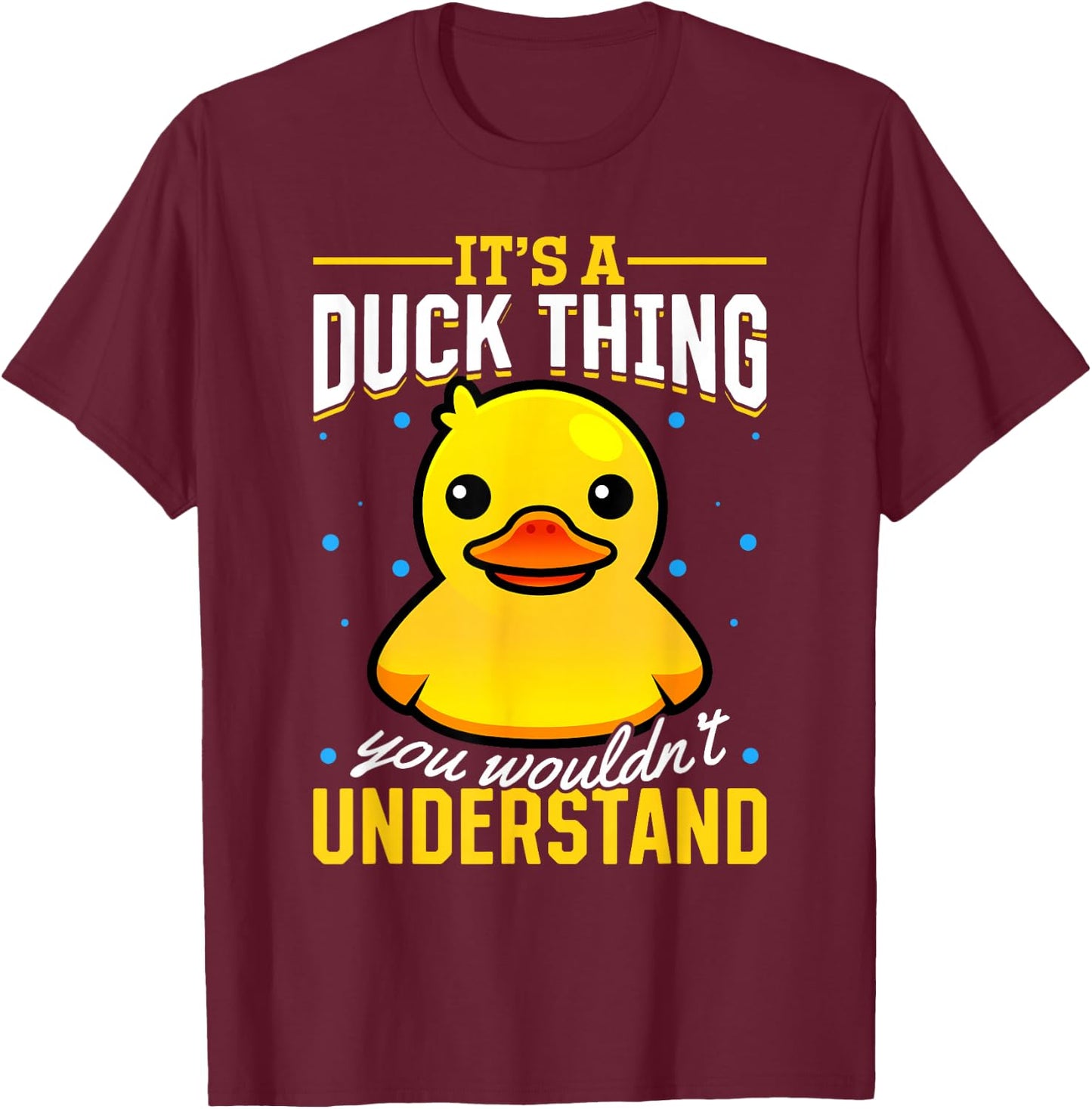 Yellow Rubber Duck - Its a Duck thing you wouldnt understand T-Shirt - T-Shirt | Maroon
