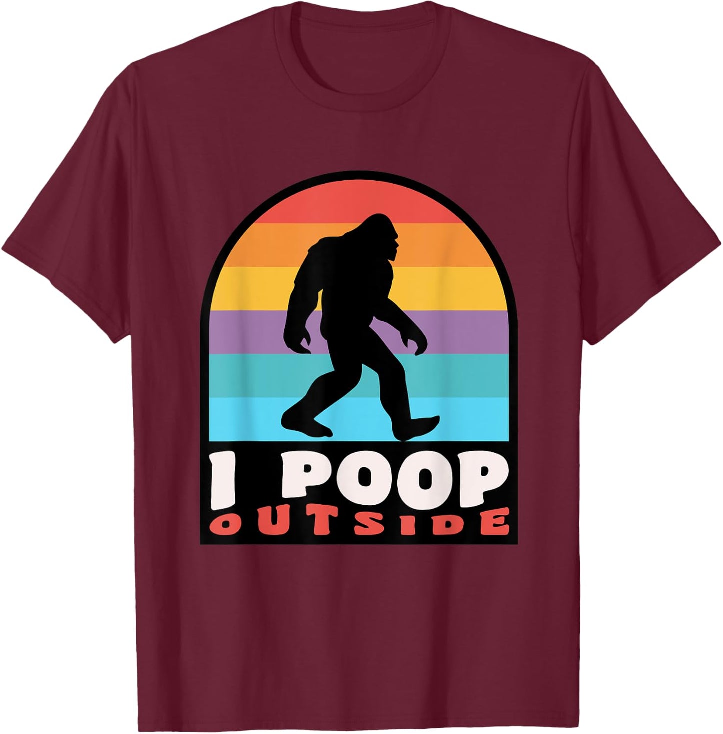 Funny Camping I Poop Outside Bigfoot Sasquatch T-Shirt - T-Shirt | Maroon