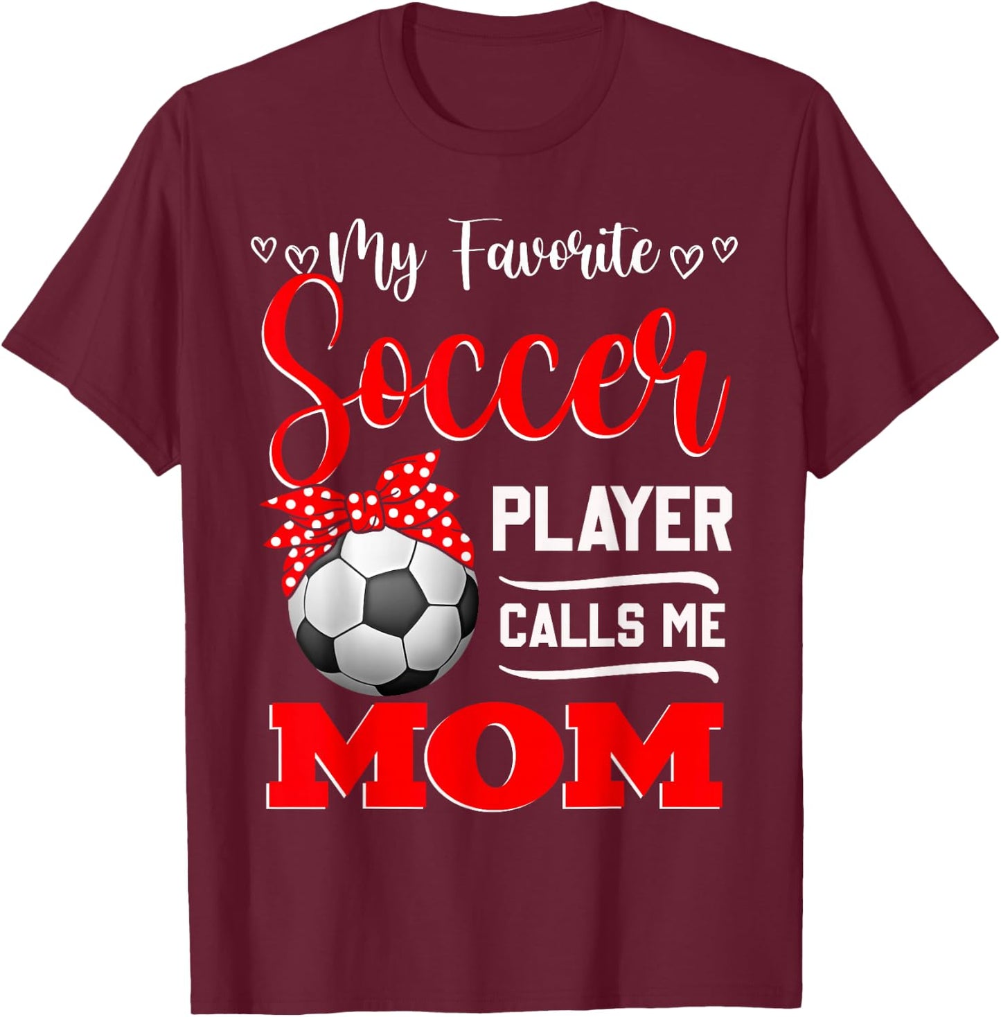 My Favorite Soccer Player Calls Me Mom Mother's Day T-Shirt - T-Shirt | Maroon