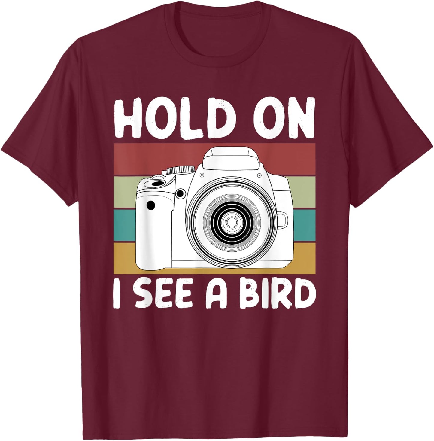 Hold On I See A Bird Cameras Photography T-Shirt - T-Shirt | Maroon