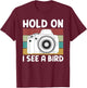 Hold On I See A Bird Cameras Photography T-Shirt - T-Shirt | Maroon