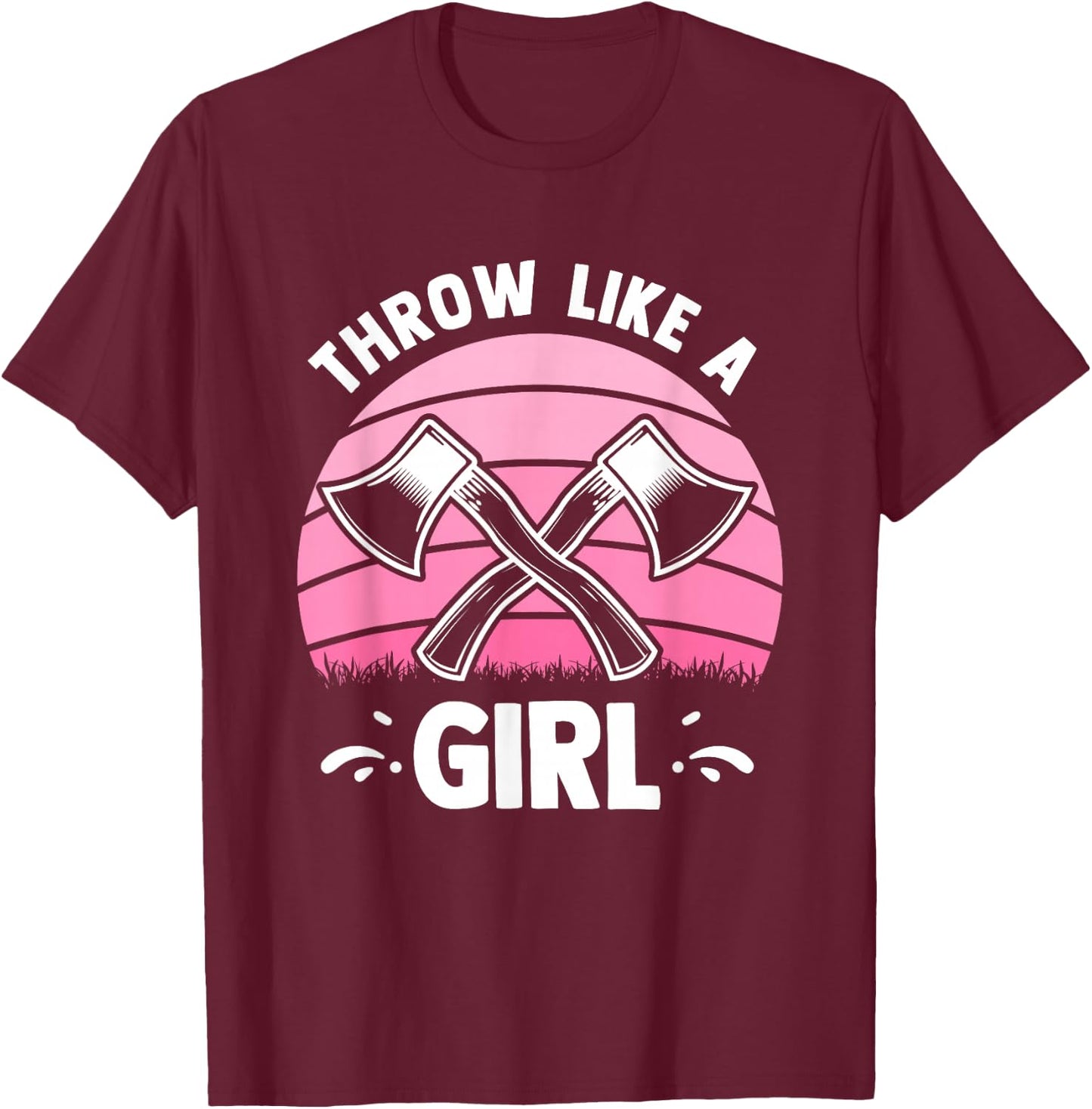 Throw Like A Girl - Funny Axe Throwing Hatchet Thrower T-Shirt - T-Shirt | Maroon