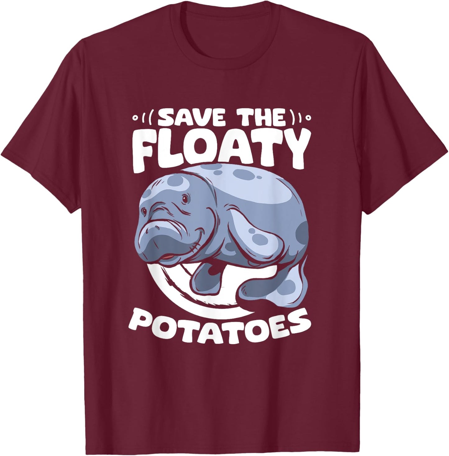 Save The Floaty Potatoes Dugong Sea Manatees Chubby Manatee T-Shirt - T-Shirt | Maroon