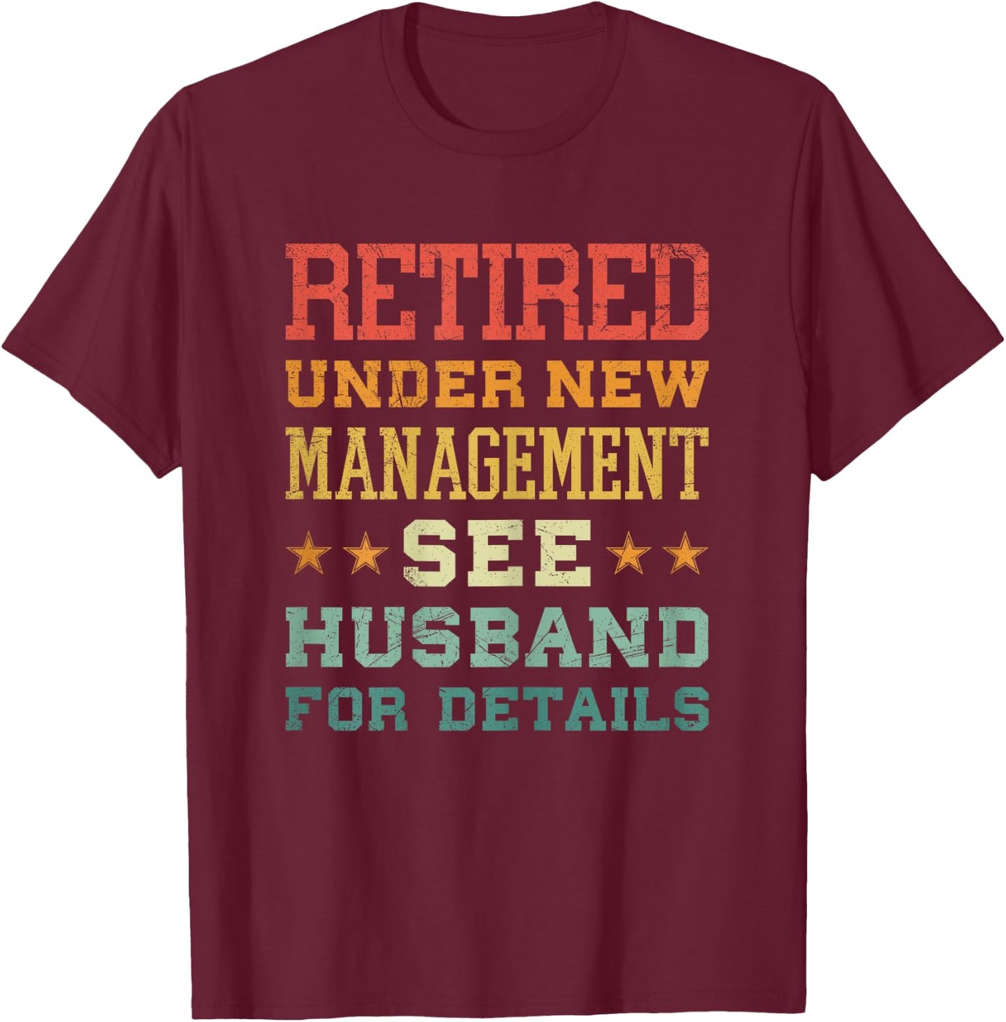 Retired Under New Management See Husband For Details T-Shirt - T-Shirt | Maroon