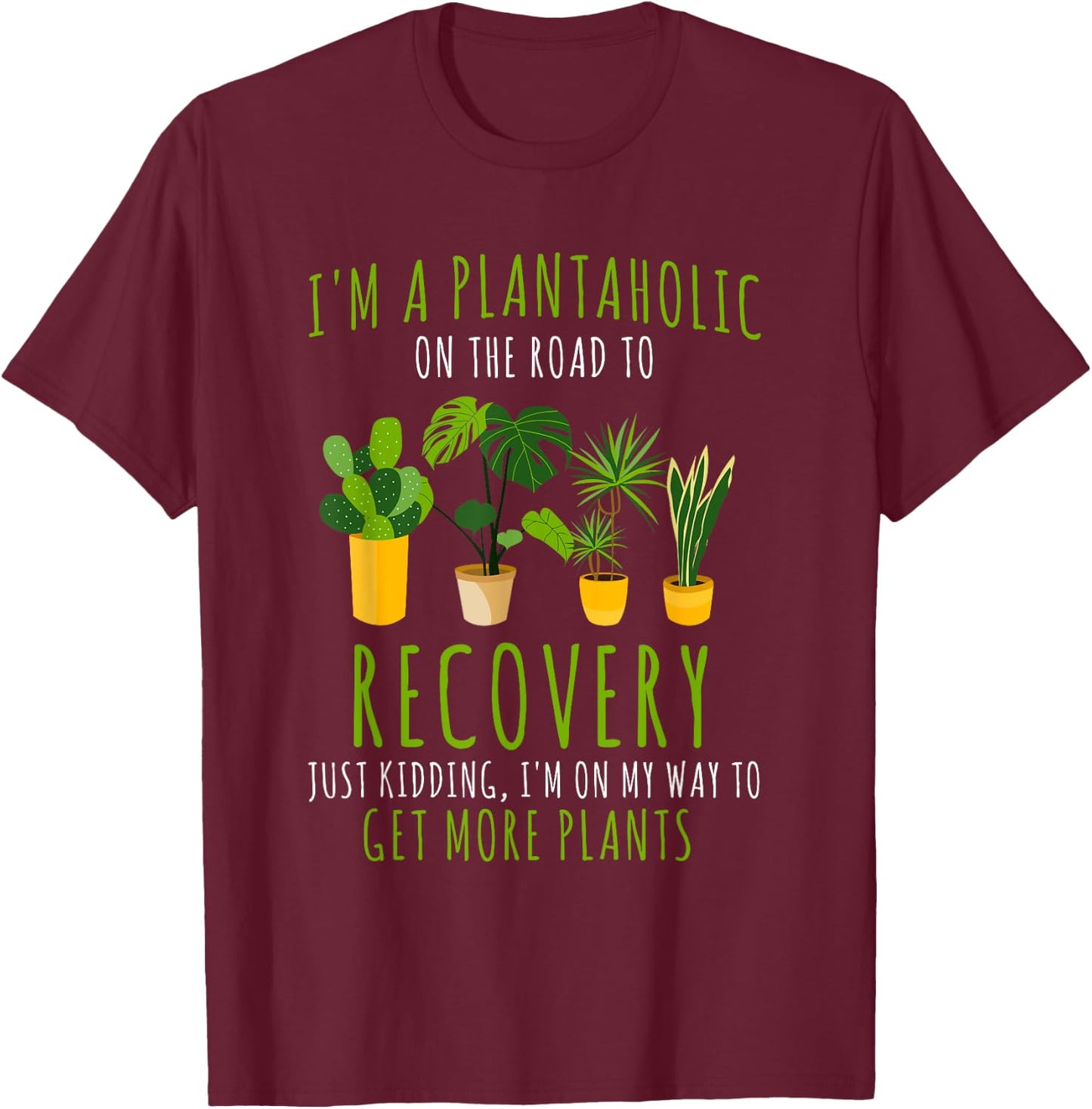 I Am A Plantaholic For Plant Lovers Funny Quote Gardener T-Shirt - T-Shirt | Maroon