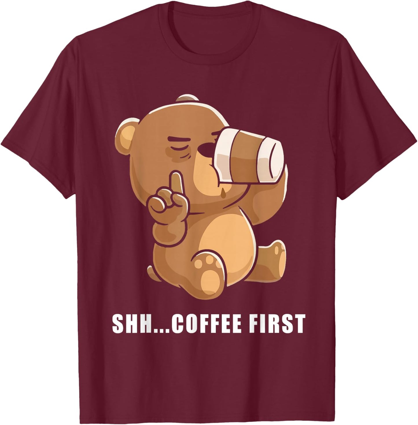 Bear Shh... coffee first T-Shirt - T-Shirt | Maroon