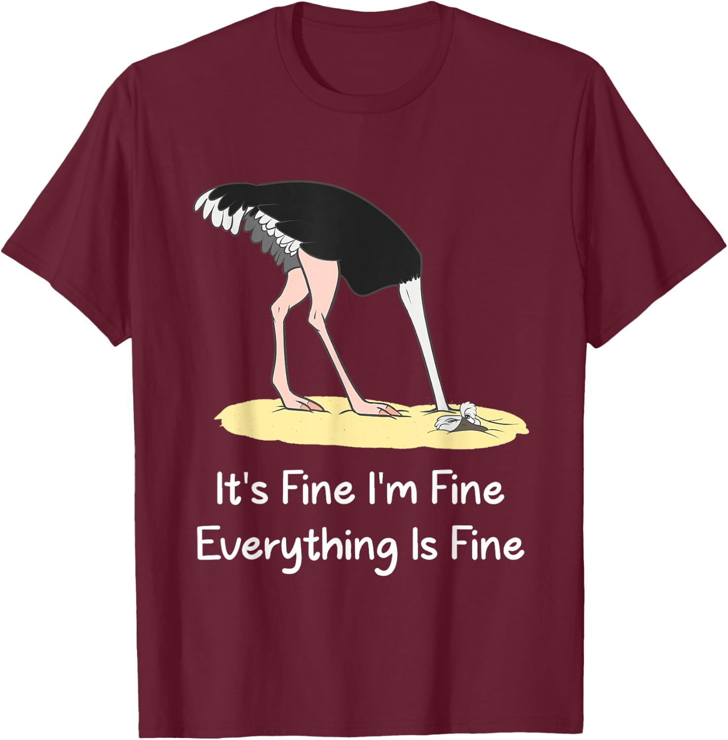 It's Fine I'm Fine Everything Is Fine Funny Ostrich Lover T-Shirt - T-Shirt | Maroon