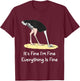 It's Fine I'm Fine Everything Is Fine Funny Ostrich Lover T-Shirt - T-Shirt | Maroon