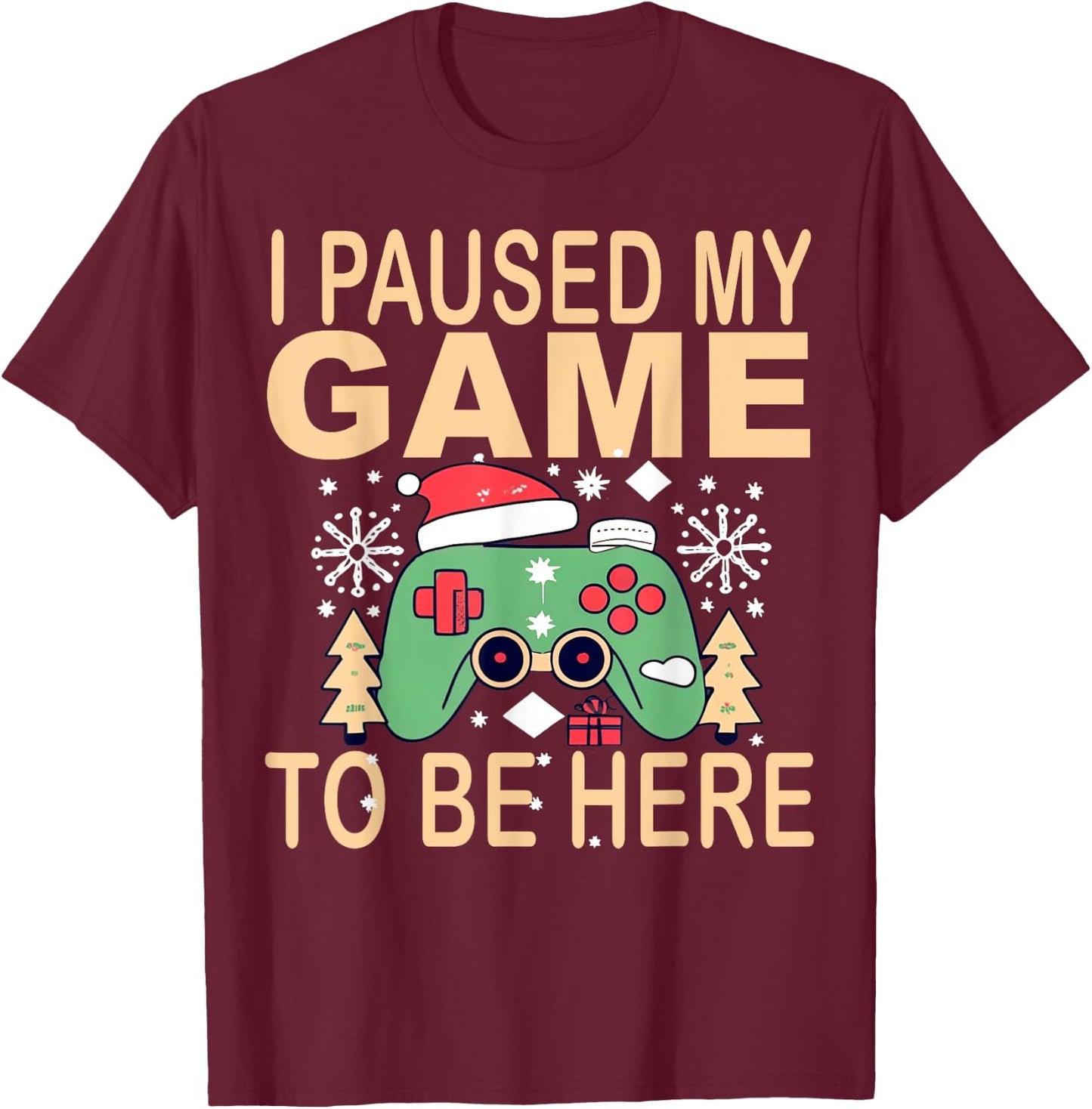 I paused my game to be here Christmas T-Shirt - T-Shirt | Maroon
