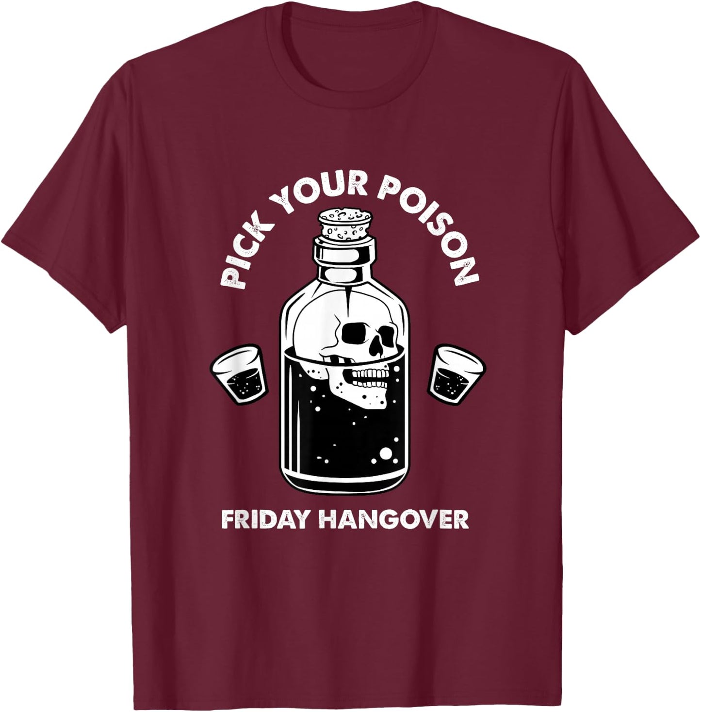 Pick Your Poison Alcohol Bottle Skull Beer Lover Drinking T-Shirt - T-Shirt | Maroon