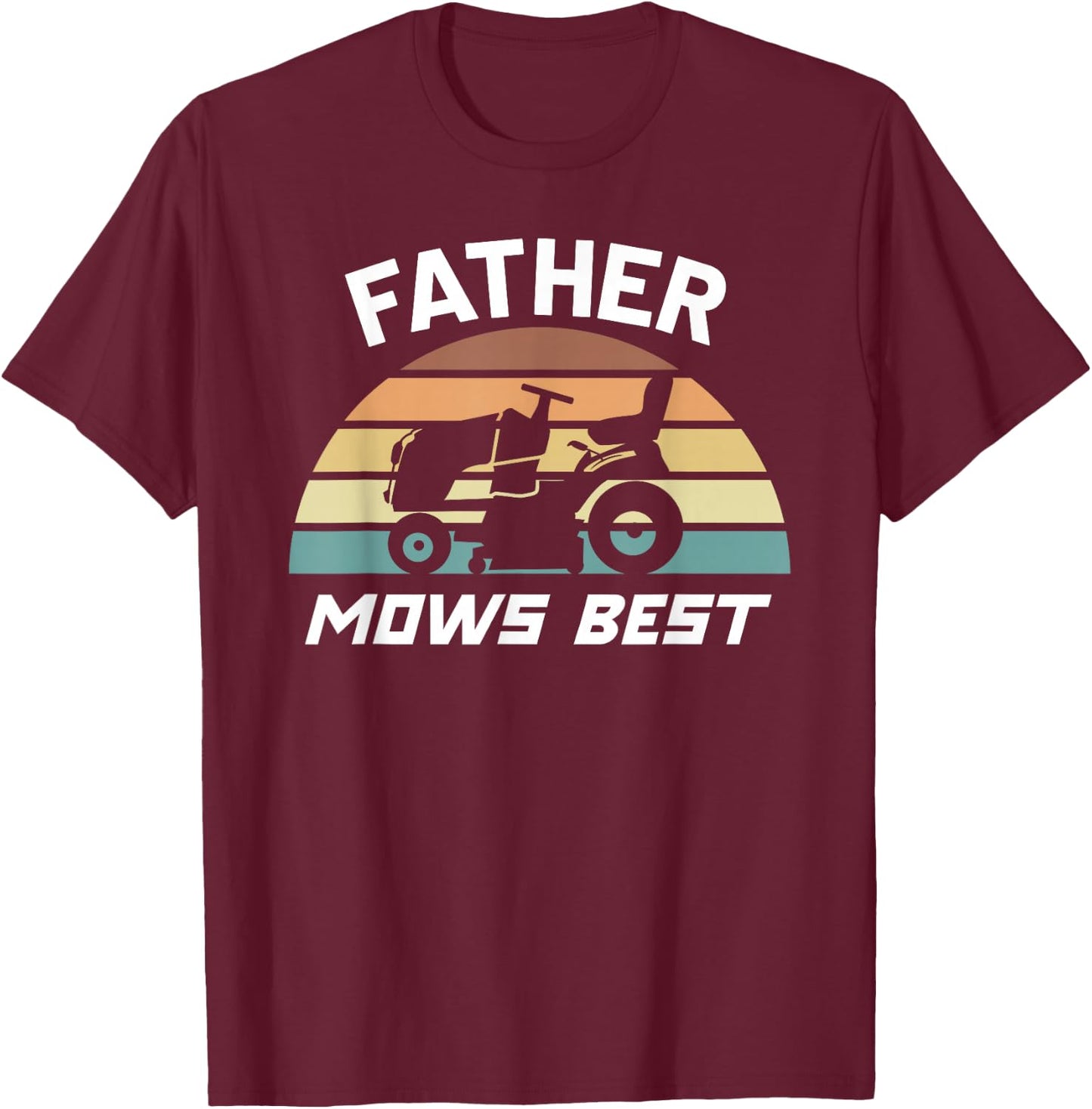 Father Mows Best Lawn Care Dad Mowing Gardener Father's Day T-Shirt - T-Shirt | Maroon
