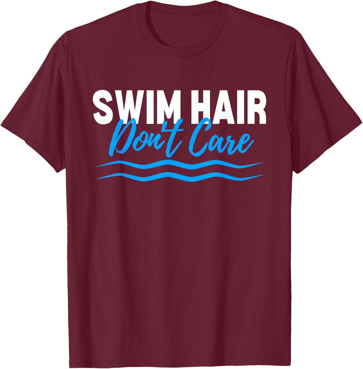 Swim Hair Don't Care Funny Swimming Saying Swimmer T-Shirt - T-Shirt | Maroon