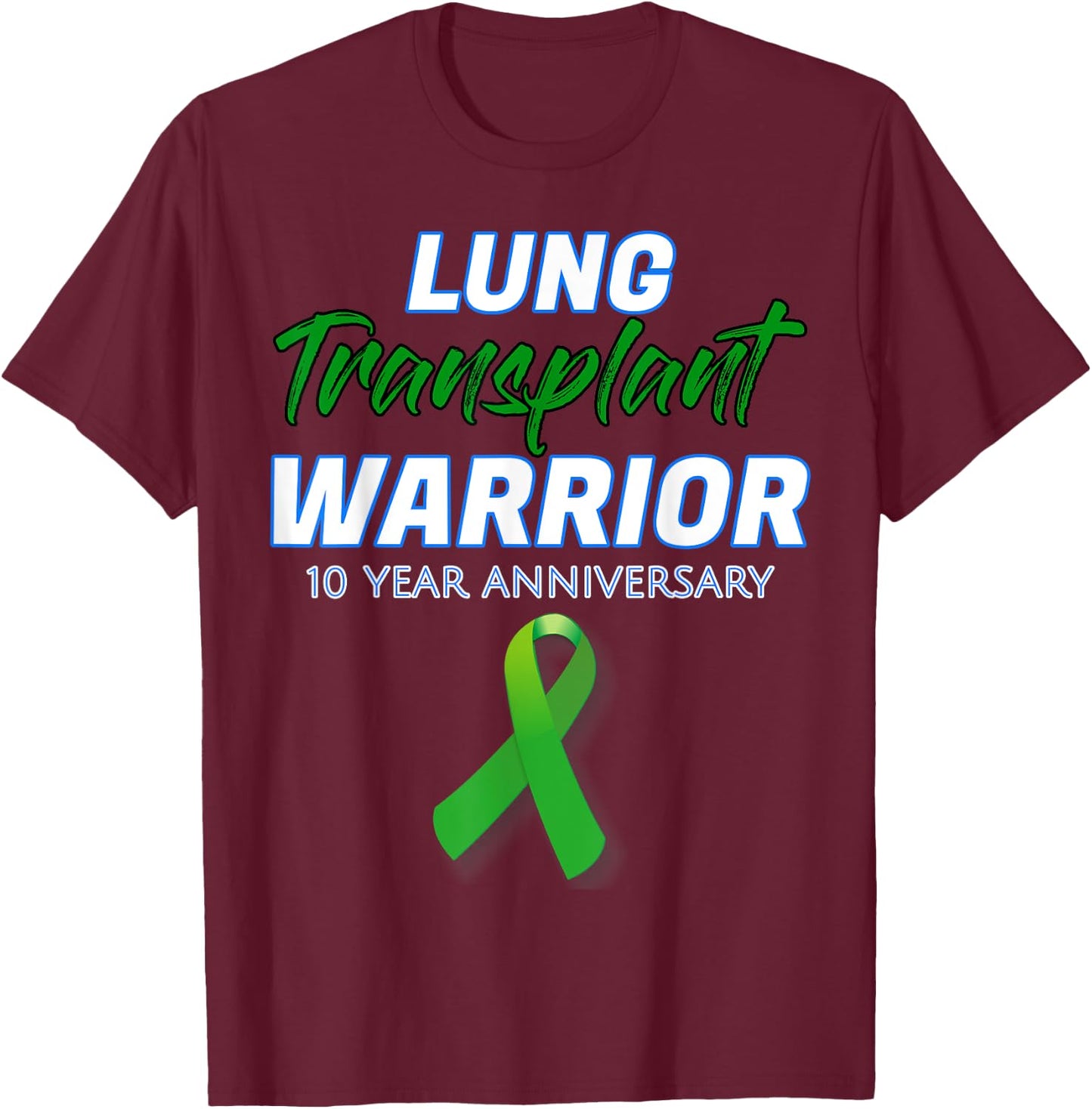 Lung Transplant 10 Year Anniversary Warrior patient Survivor T-Shirt - T-Shirt | Maroon