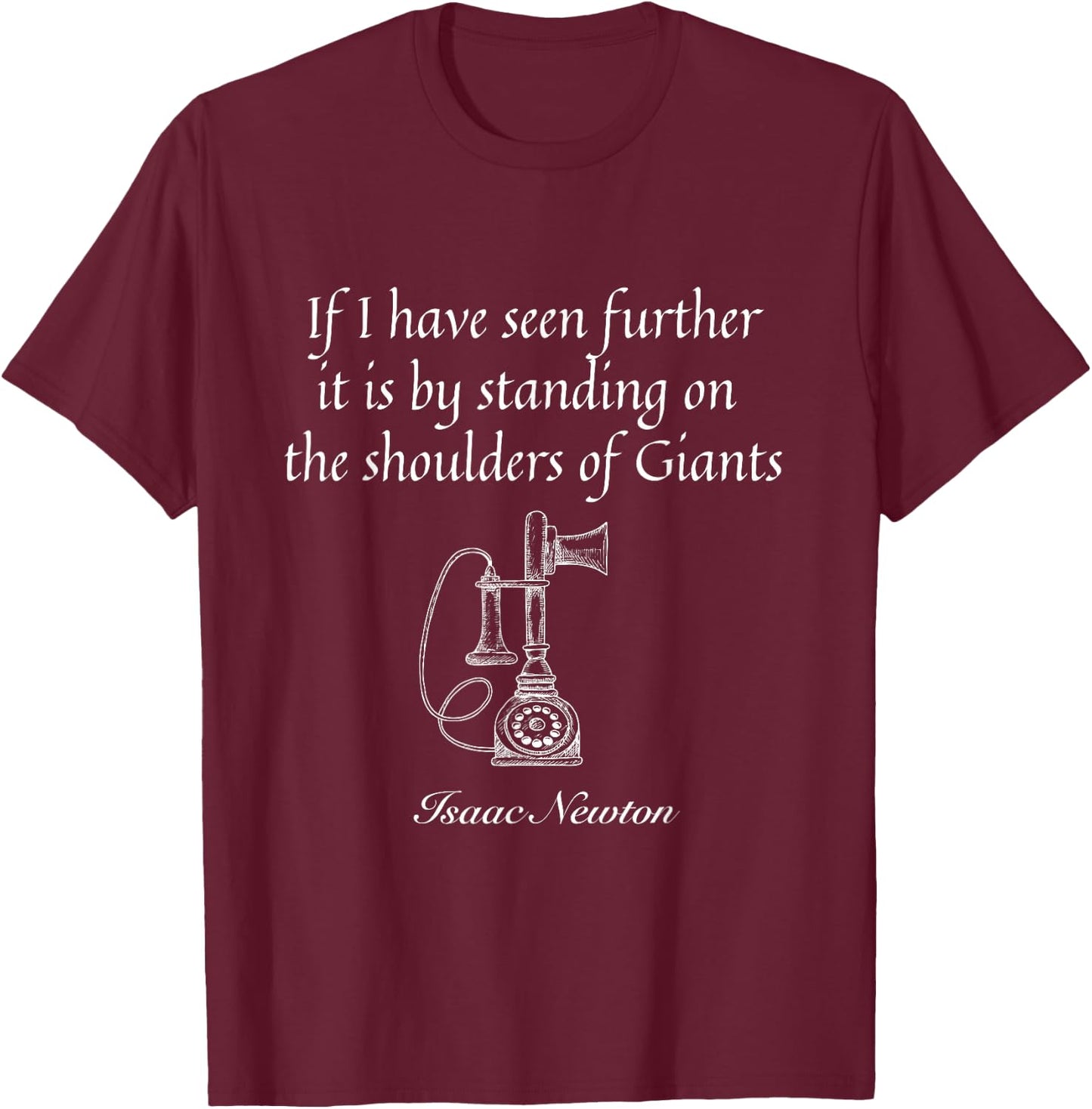 Isaac Newton quote If I have seen further. Modesty quote top T-Shirt - T-Shirt | Maroon