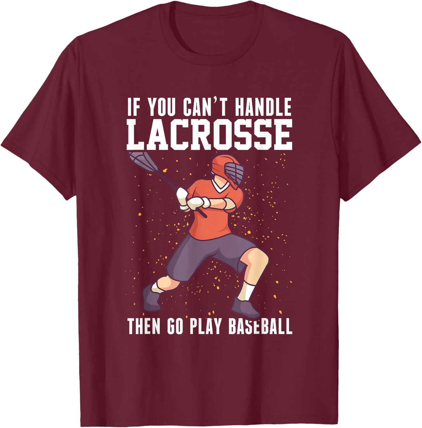 If You Can’t Handle Lacrosse, Then Go Play Baseball Funny T-Shirt - T-Shirt | Maroon