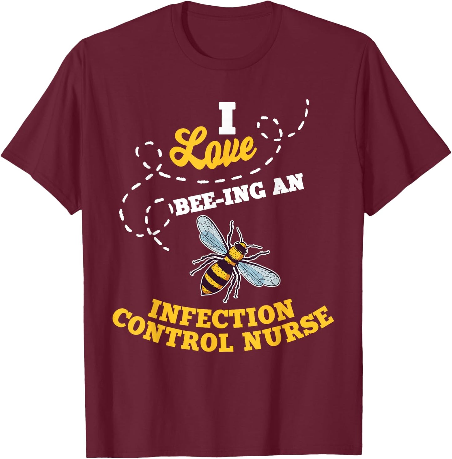 I Love Bee-Ing An Infection Control Nurse Honey Bee Job T-Shirt - T-Shirt | Maroon