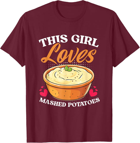 Potato Thanksgiving Dinner Girl Loves Mashed Potatoes T-Shirt - T-Shirt | Maroon