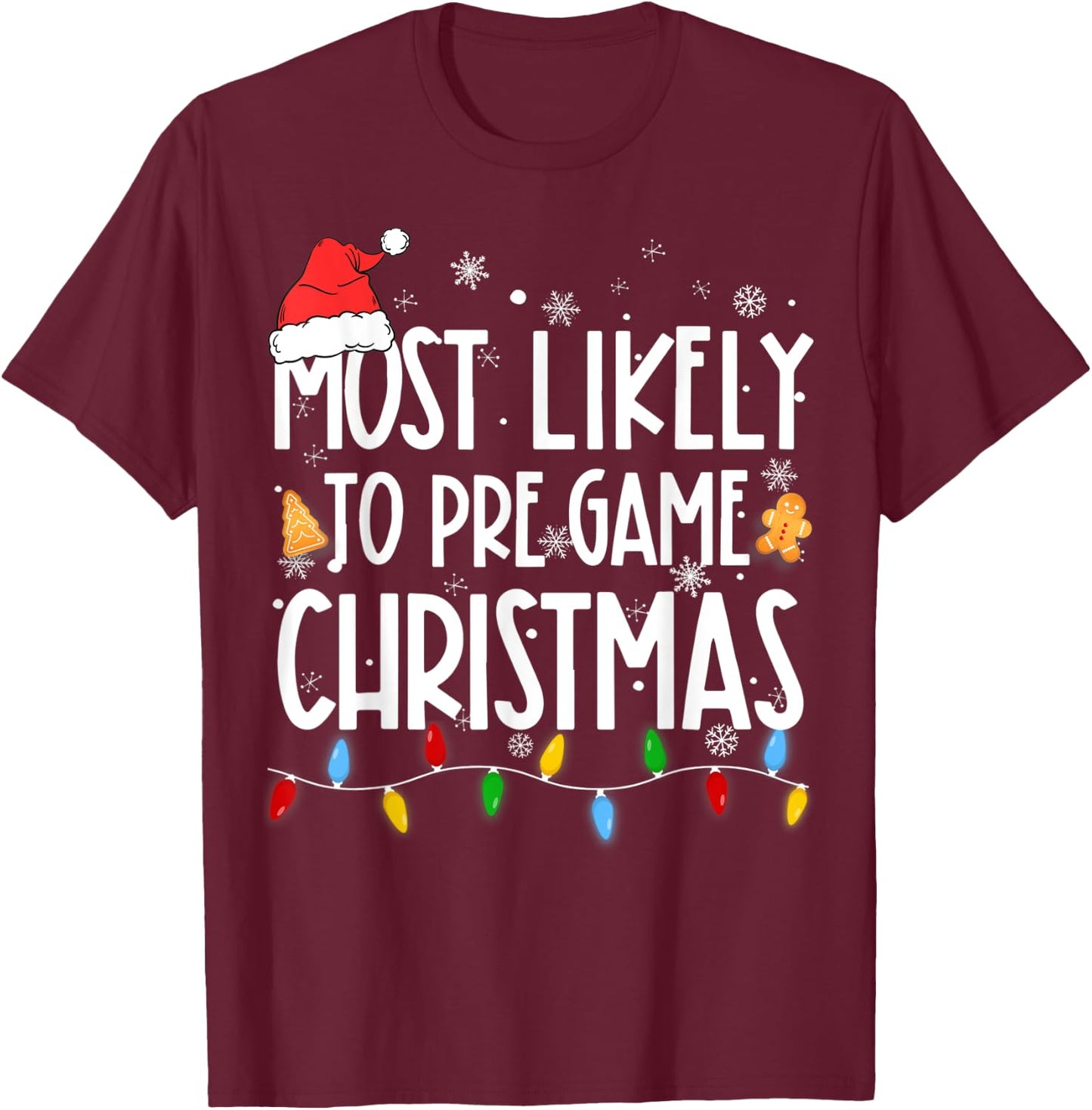 Funny Xmas Light Most Likely To Pre Game Christmas Matching T-Shirt - T-Shirt | Maroon