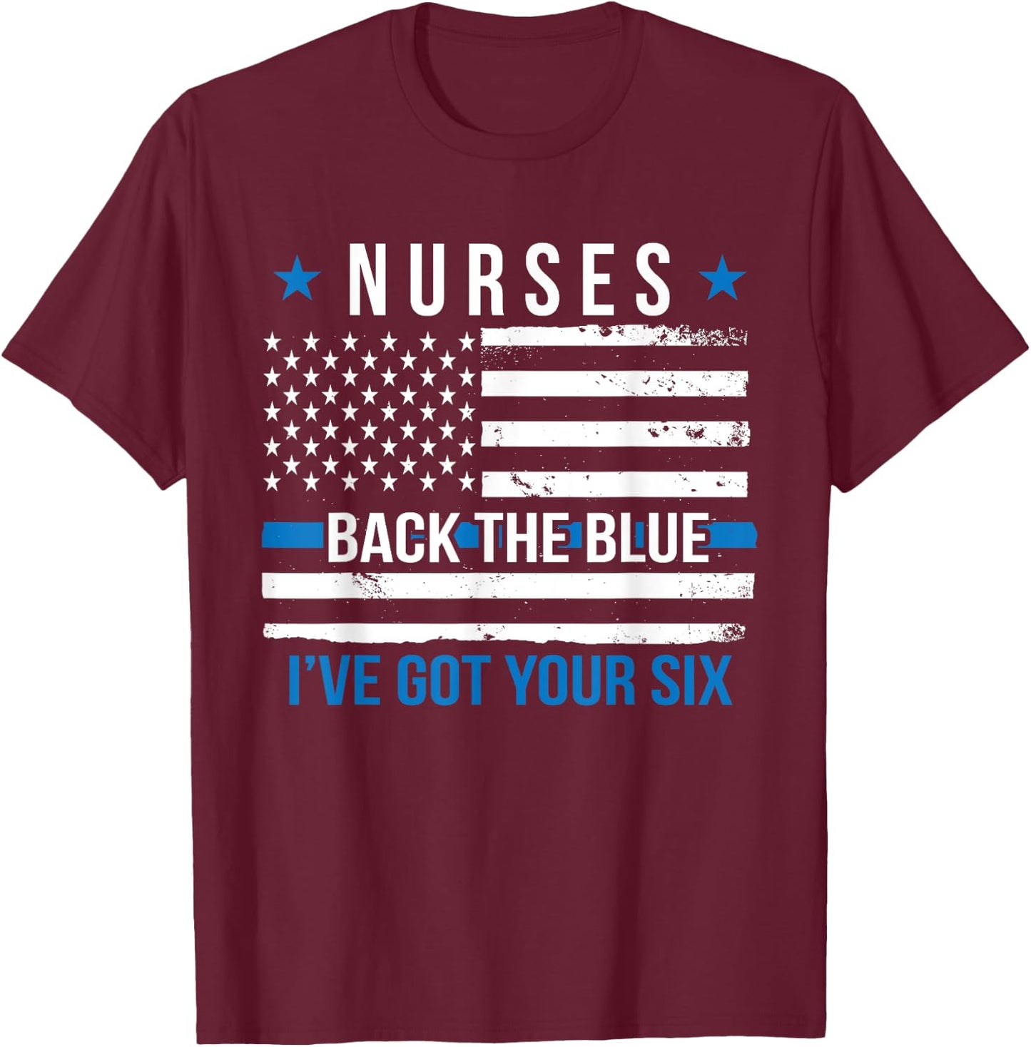 Nurses Back The Blue I've Got Your Six Police Support Nurse T-Shirt - T-Shirt | Maroon