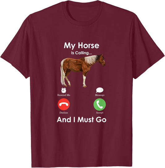 My Horse Is Calling And I Must Go - Fun Horse T-Shirt - T-Shirt | Maroon