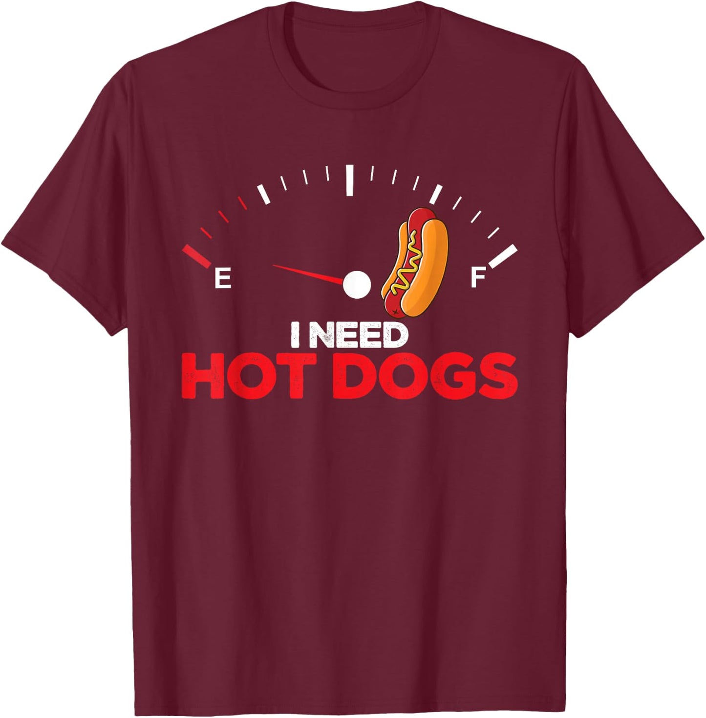 Hot Dogs Sausages BBQ Hotdog I Need Hot Dogs T-Shirt - T-Shirt | Maroon
