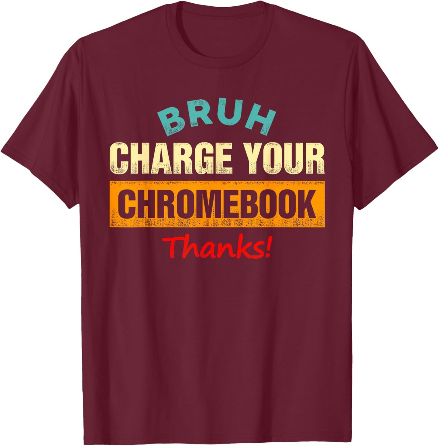 Bruh Charge Your Chromebook - Funny Teachers T-Shirt - T-Shirt | Maroon