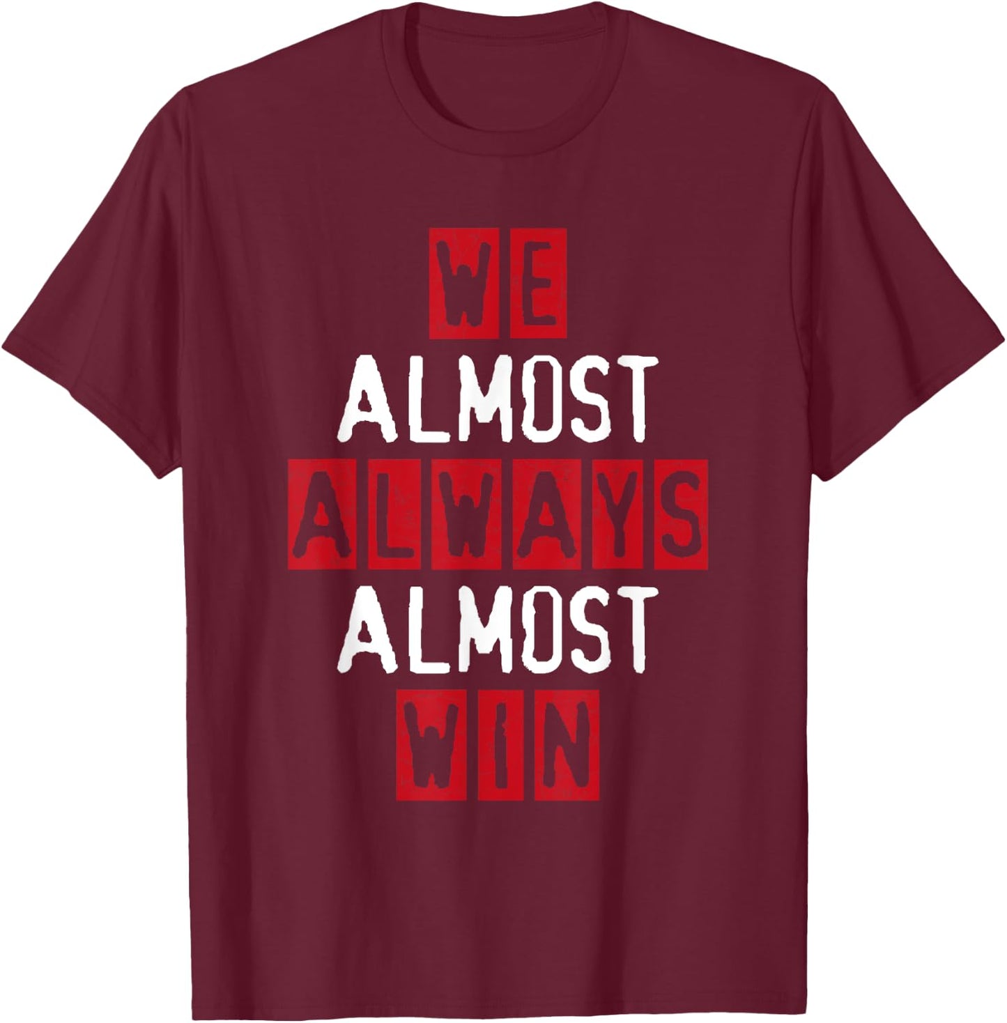 We Almost Always Almost Win Football Great Fan Funny Sport T-Shirt - T-Shirt | Maroon