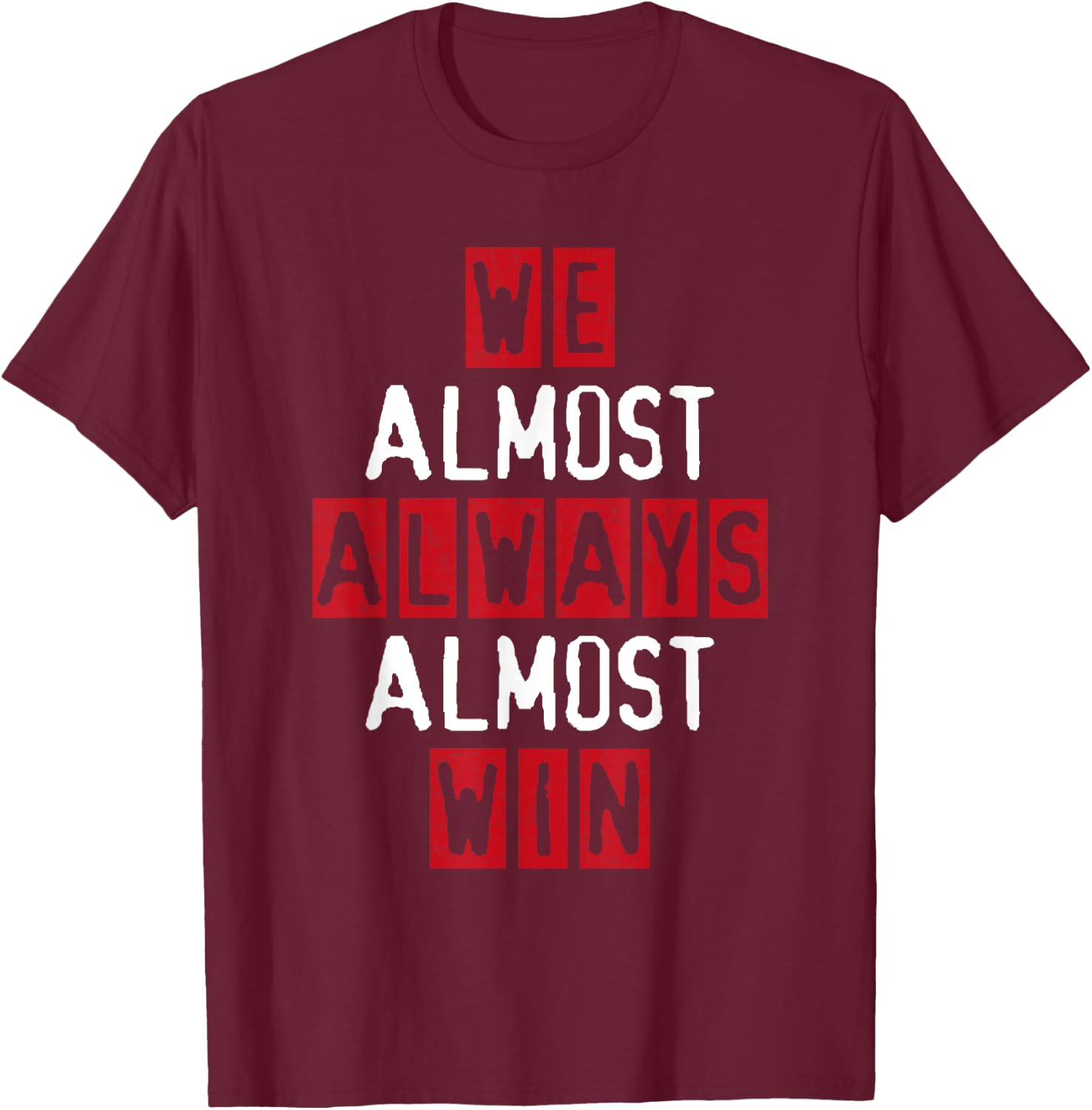 We Almost Always Almost Win Football Great Fan Funny Sport T-Shirt - T-Shirt | Maroon