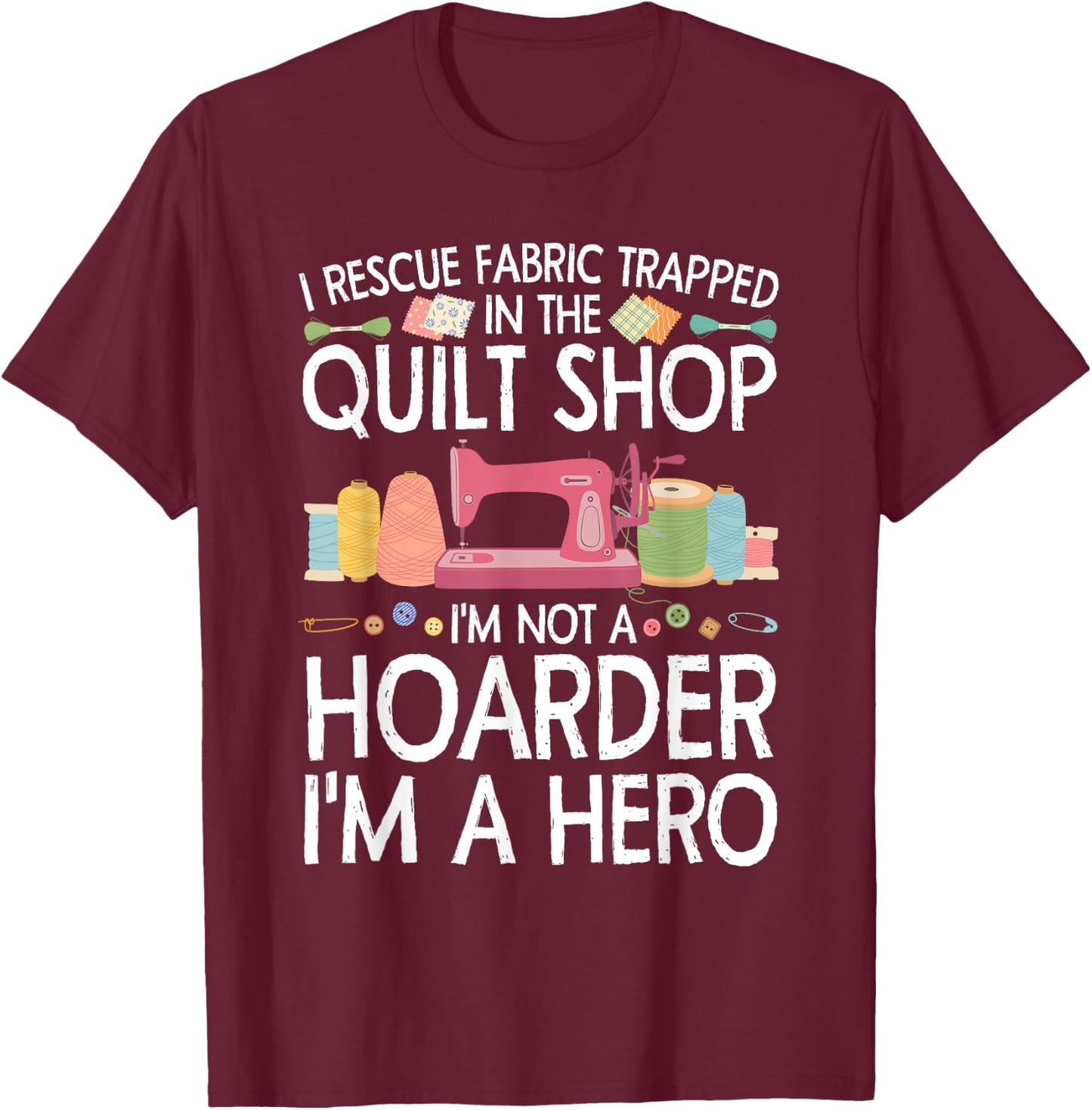 Funny Quilting Art Women Stitch Sewer Quilt Quilter T-Shirt - T-Shirt | Maroon