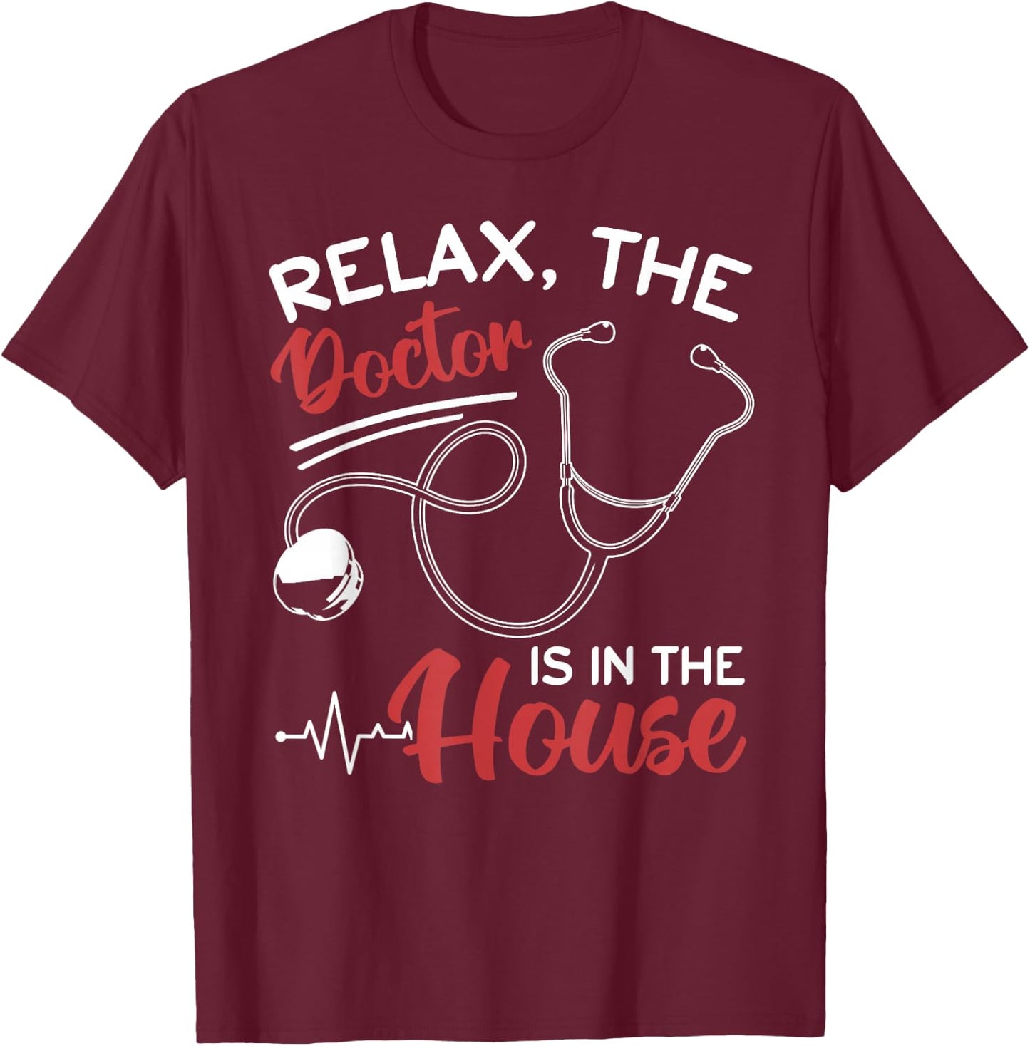 Relax The Doctor Is In The House - Doctor Medical Humor T-Shirt - T-Shirt | Maroon