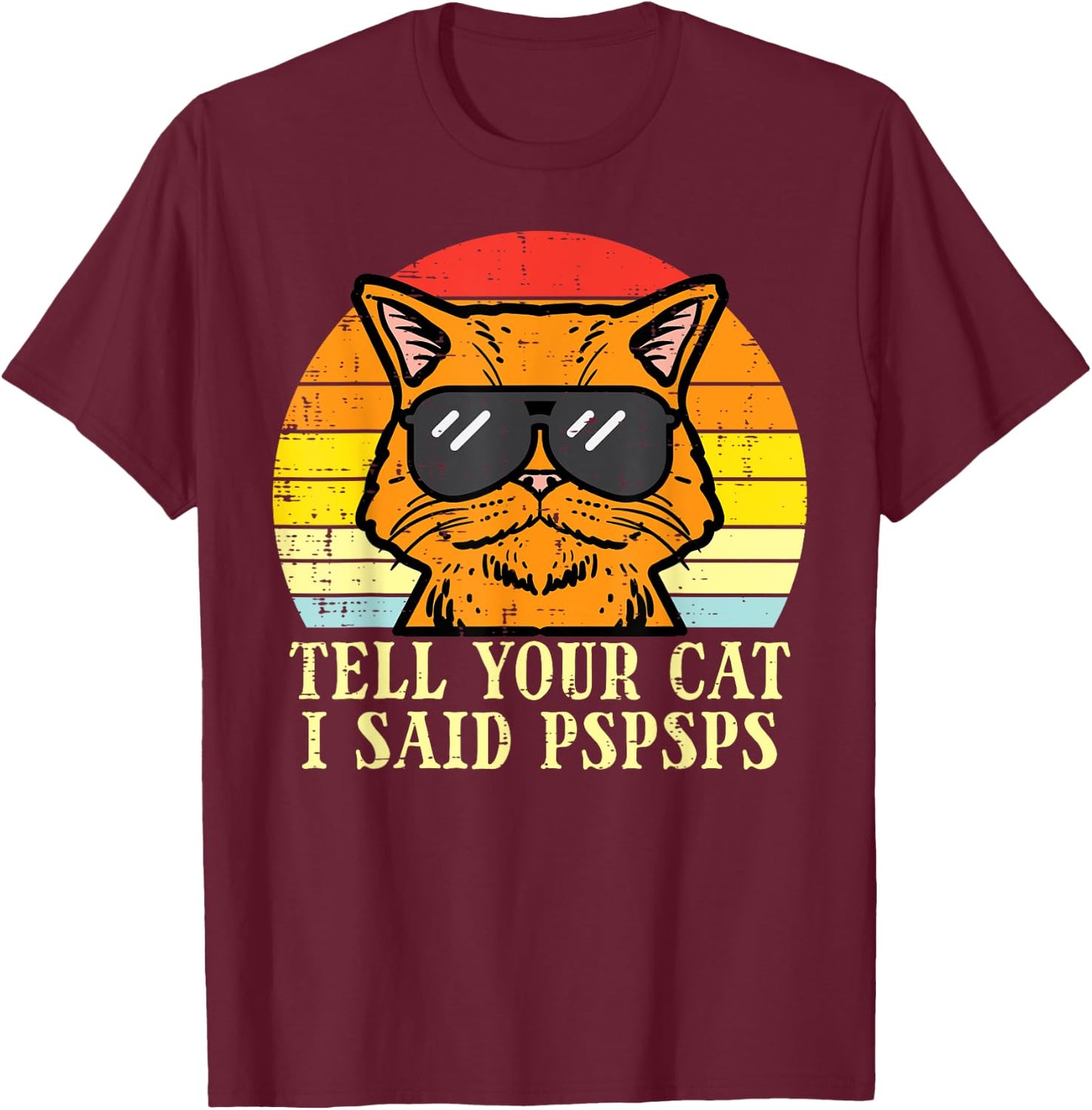 Tell Your Cat I Said Pspsps Funny Meow Humor Men Women Kids T-Shirt - T-Shirt | Maroon