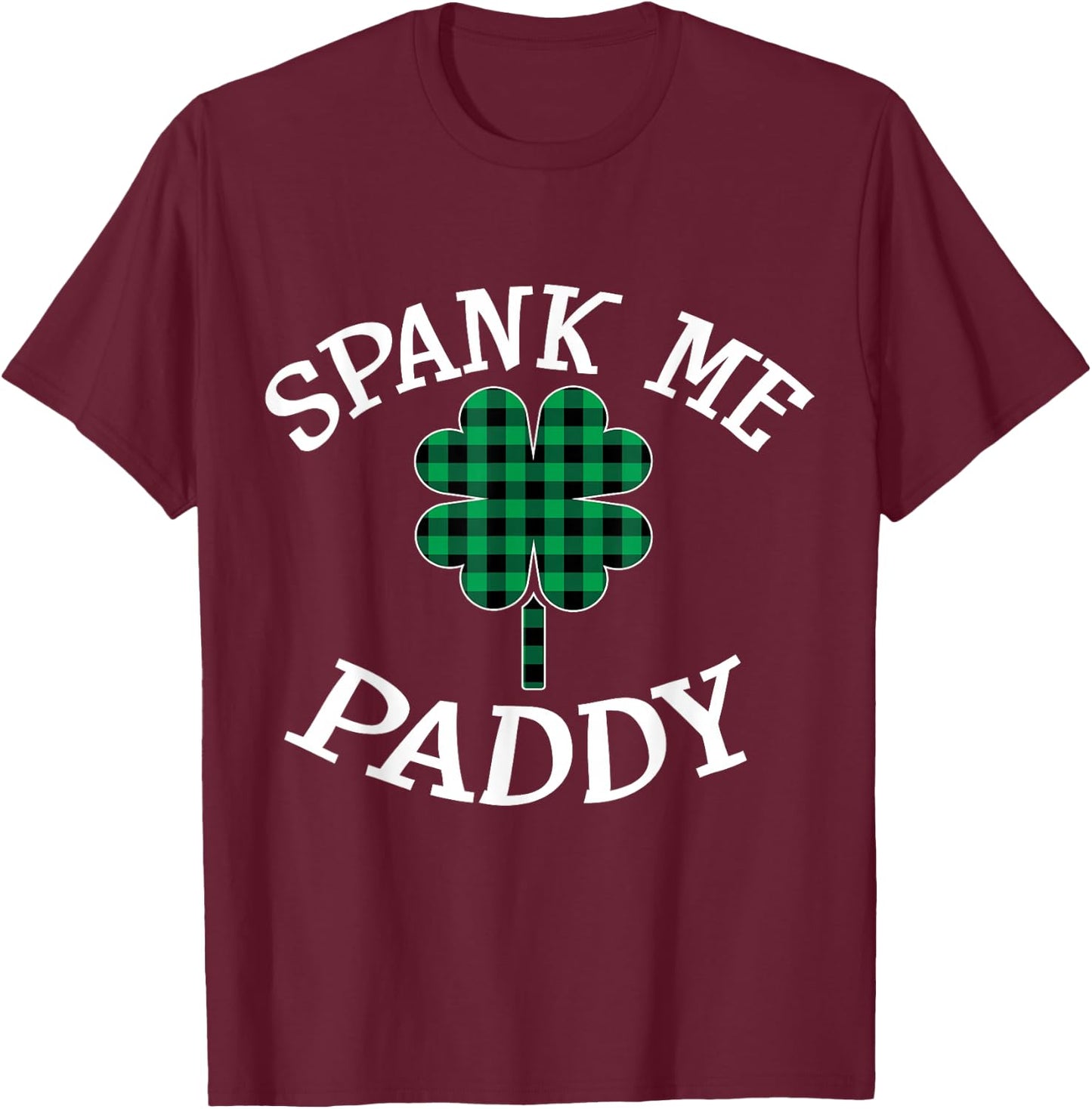 Spank Me Paddy Kinky Naughty St. Patricks Day Outfit T-Shirt - T-Shirt | Maroon