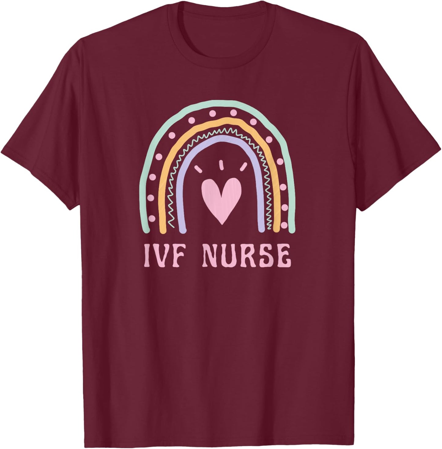 IVF Nurse Cute Pink Rainbow Nursing Healthcare Fertility T-Shirt - T-Shirt | Maroon