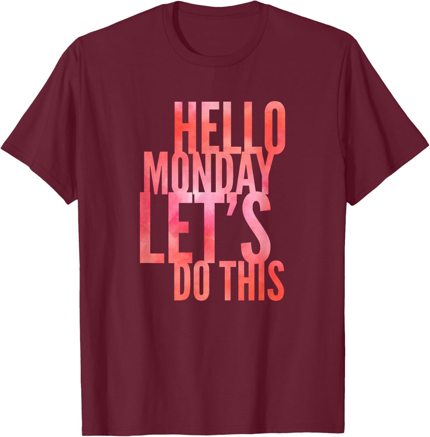 Fun Hello Monday Lets Do This Positive Happy Work & Student T-Shirt - T-Shirt | Maroon