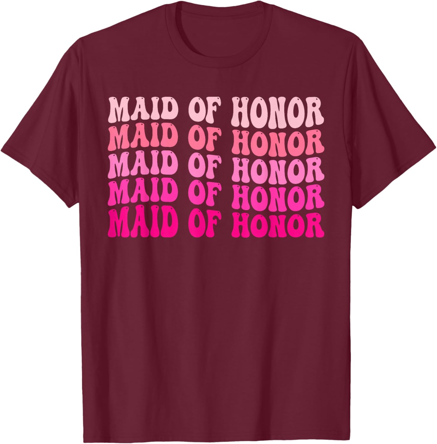 Maid Of Honor Bridesmaid Bridal Party Wedding Bachelorette T-Shirt - T-Shirt | Maroon