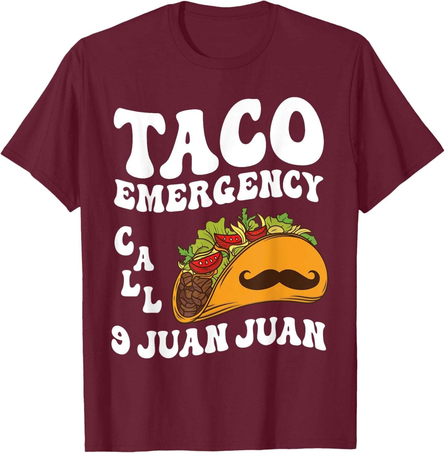 Taco Emergency Call 9 Juan Juan Cinco de Mayo Mexican Taco T-Shirt - T-Shirt | Maroon