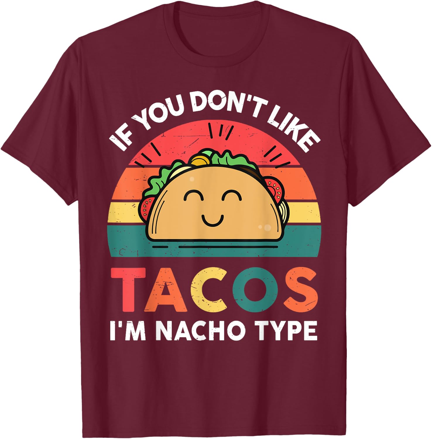 Mexican Shirt Taco Nacho Type Mexico Tuesday Funny Taco T-Shirt - T-Shirt | Maroon