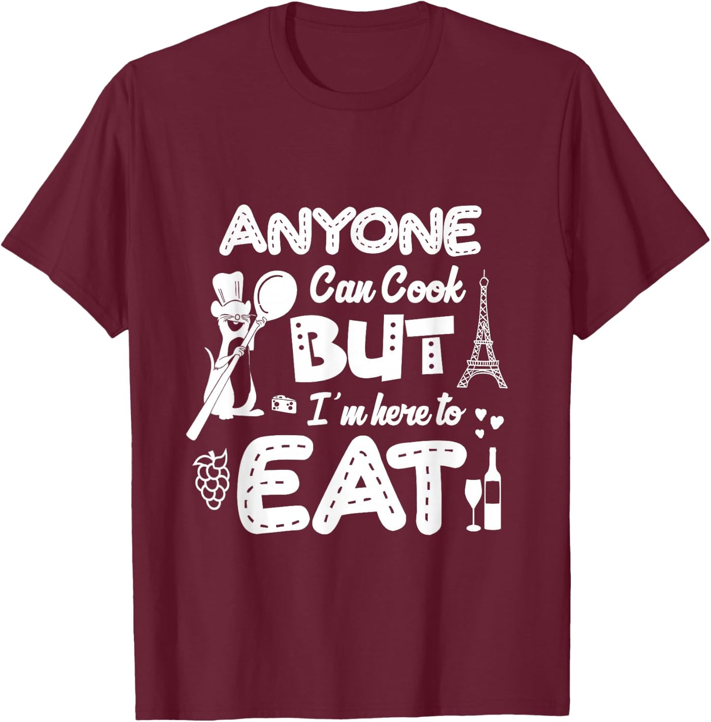 Anyone Can Cook But I'm Here To Eat T-Shirt - T-Shirt | Maroon