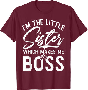 Im The Little Sister which Makes me The Boss Little Sister T-Shirt - T-Shirt | Maroon