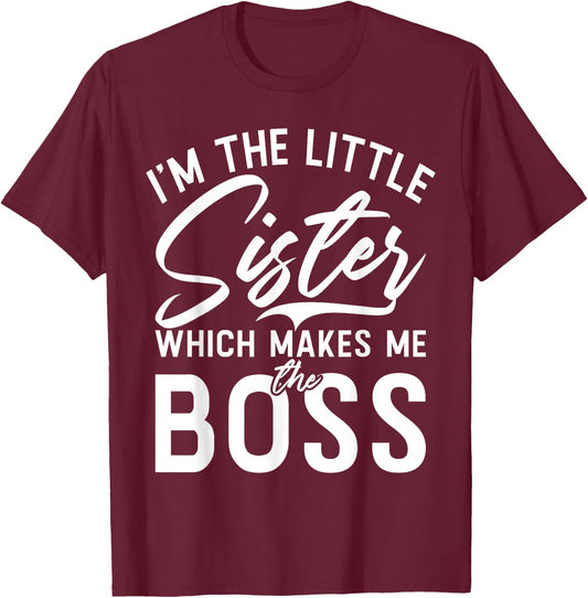 Im The Little Sister which Makes me The Boss Little Sister T-Shirt - T-Shirt | Maroon