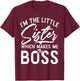 Im The Little Sister which Makes me The Boss Little Sister T-Shirt - T-Shirt | Maroon
