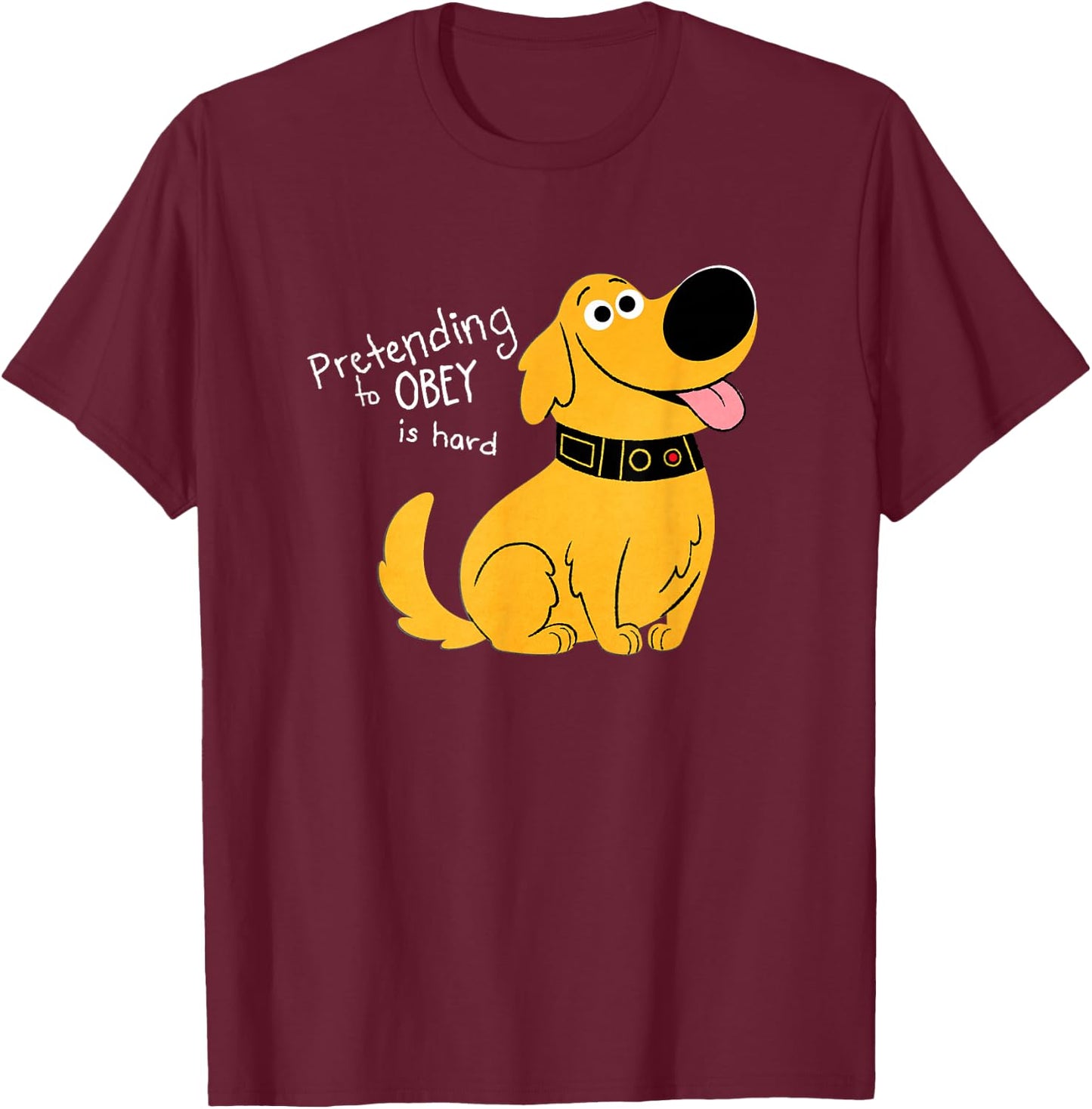 Disney and Pixar's Dug Days Pretending to Obey is Hard T-Shirt - T-Shirt | Maroon