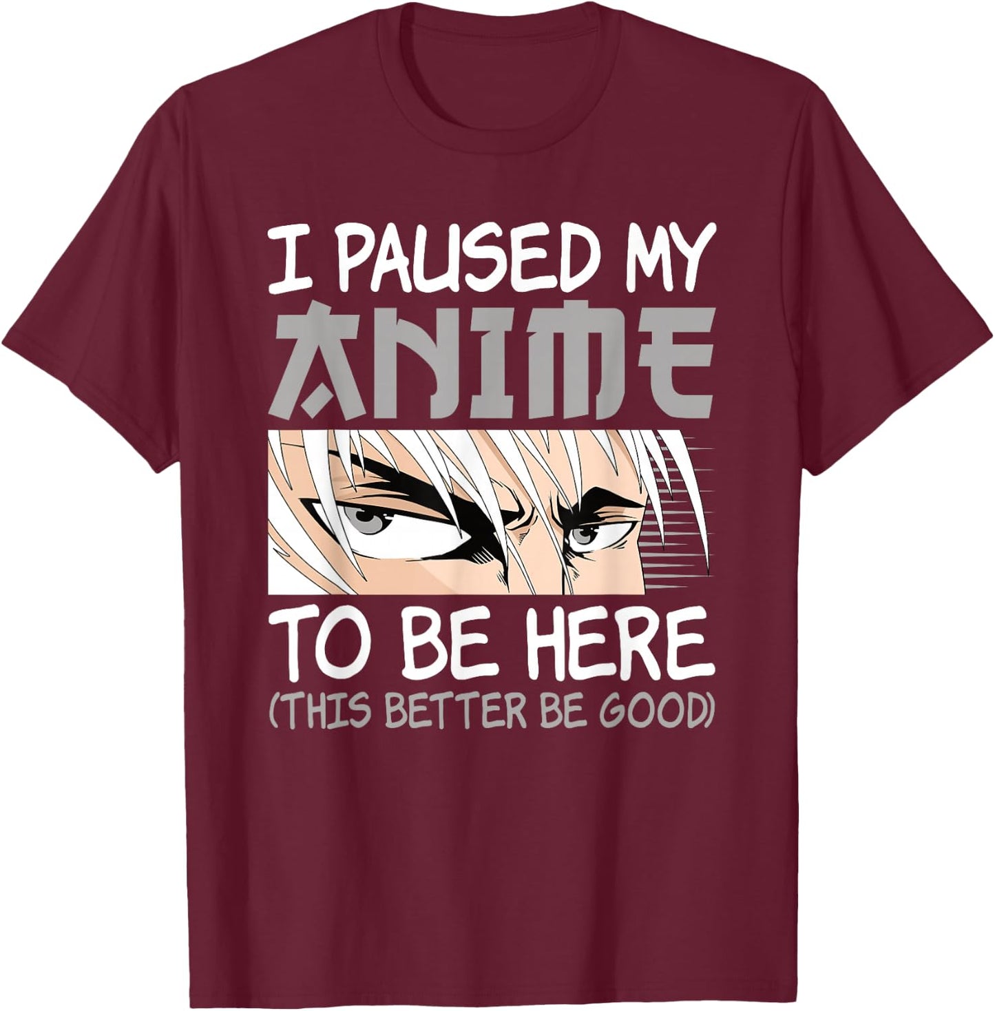 I Paused My Anime To Be Here Funny Japanese Otaku Men Boys T-Shirt - T-Shirt | Maroon
