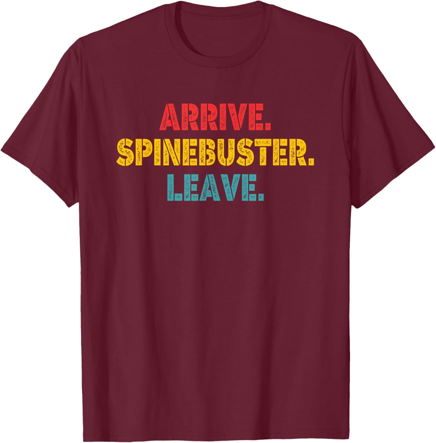 Arrive Spinebuster Leave Apparel T-Shirt - T-Shirt | Maroon