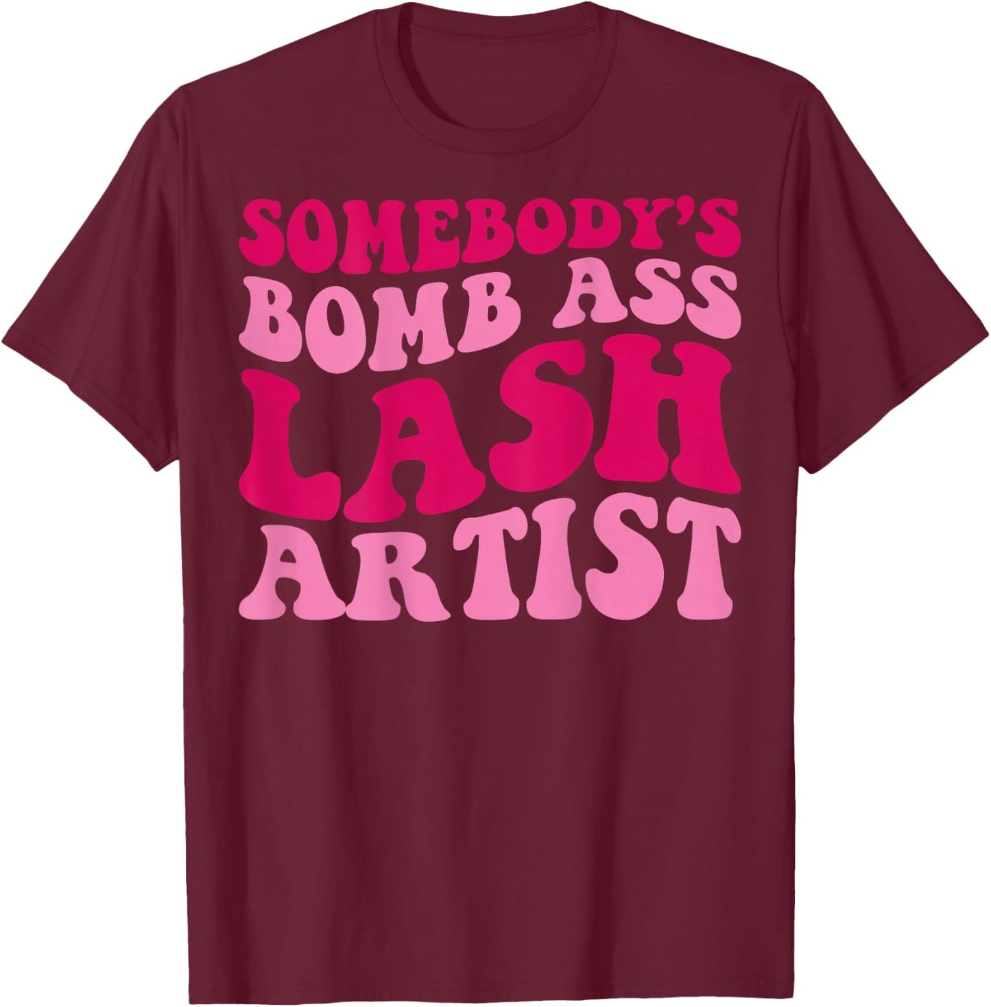 Somebody's Bomb Ass Lash Artist Funny Lash Tech Funny Groovy T-Shirt - T-Shirt | Maroon