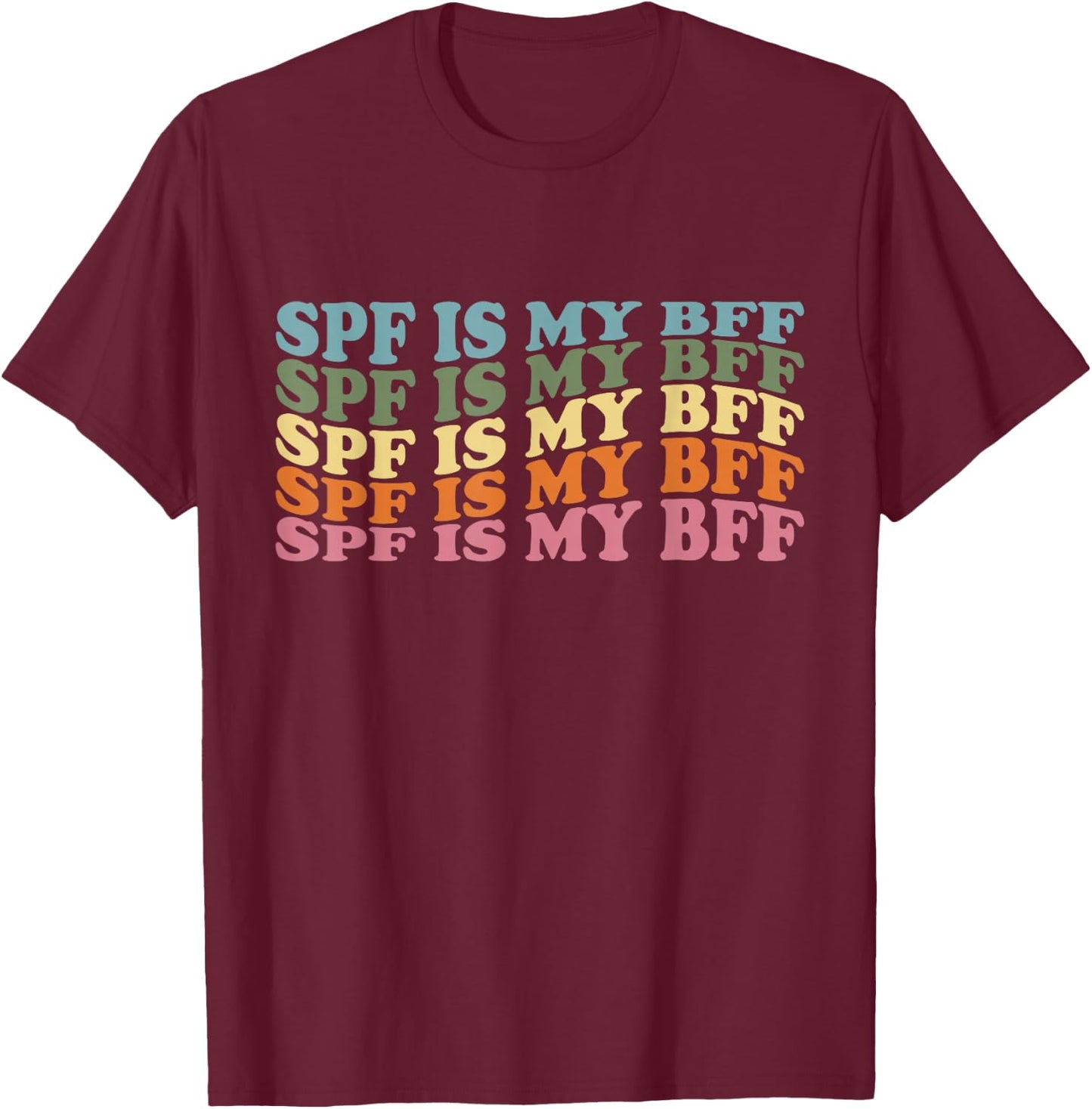 SPF Is My BFF Sunscreen Skin Esthetician Dermatology T-Shirt - T-Shirt | Maroon