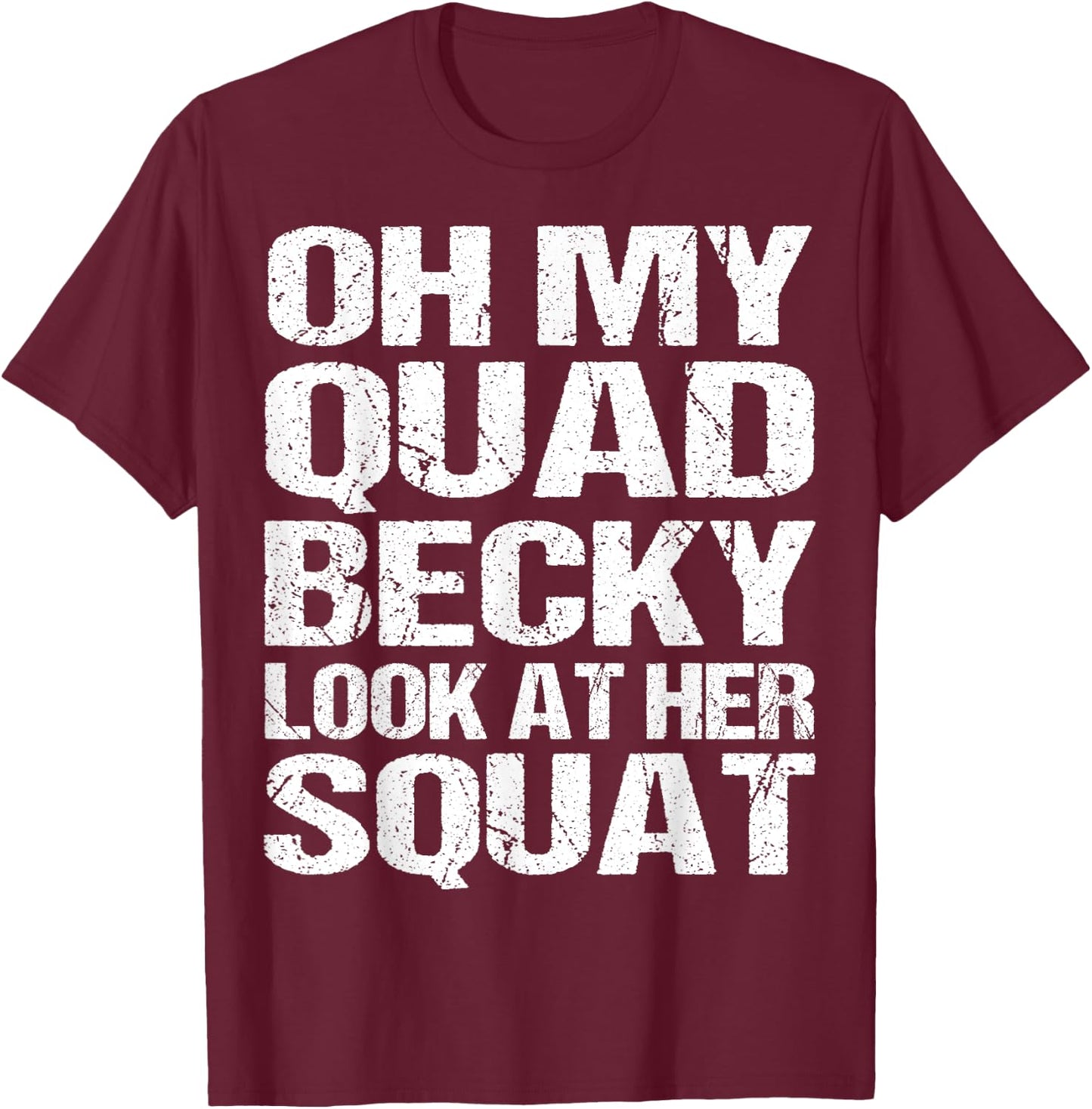 Oh My Quad Becky Look at Her Squat Funny Fitness Gym Women T-Shirt - T-Shirt | Maroon